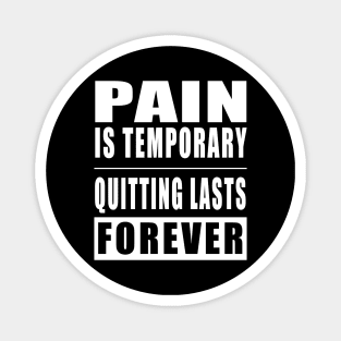 Pain Is Temporary Quitting Lasts Forever Magnet